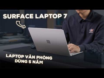 Review Surface Laptop 7 - Laptop v?n phòng cao c?p Giá Bèo dùng t?t 5 n?m n?a